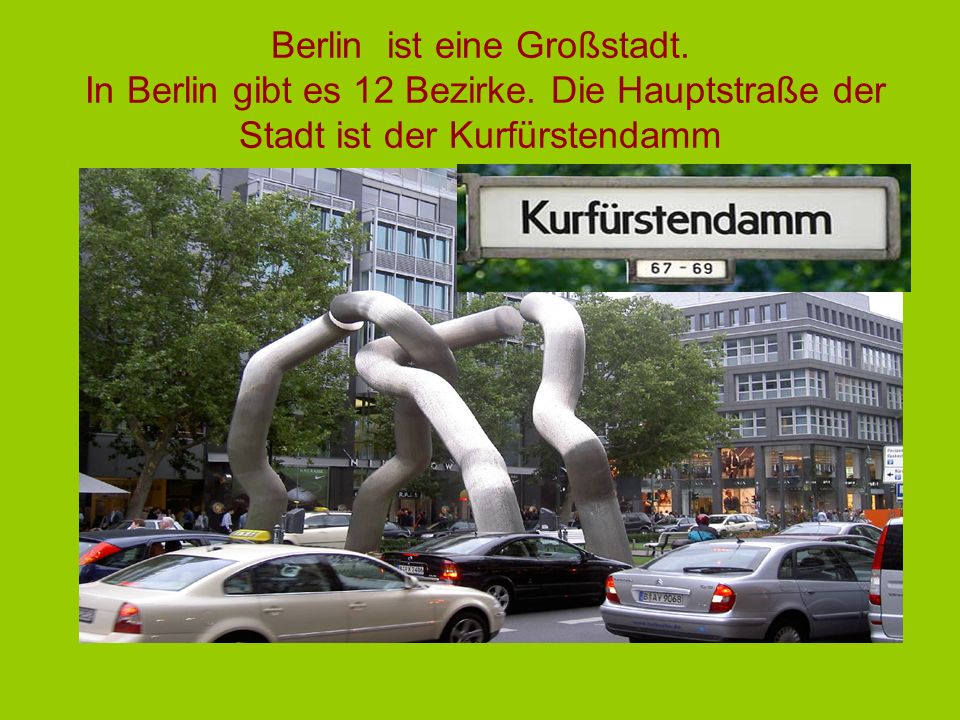 Berlin ist eine Großstadt. In Berlin gibt es 12 Bezirke