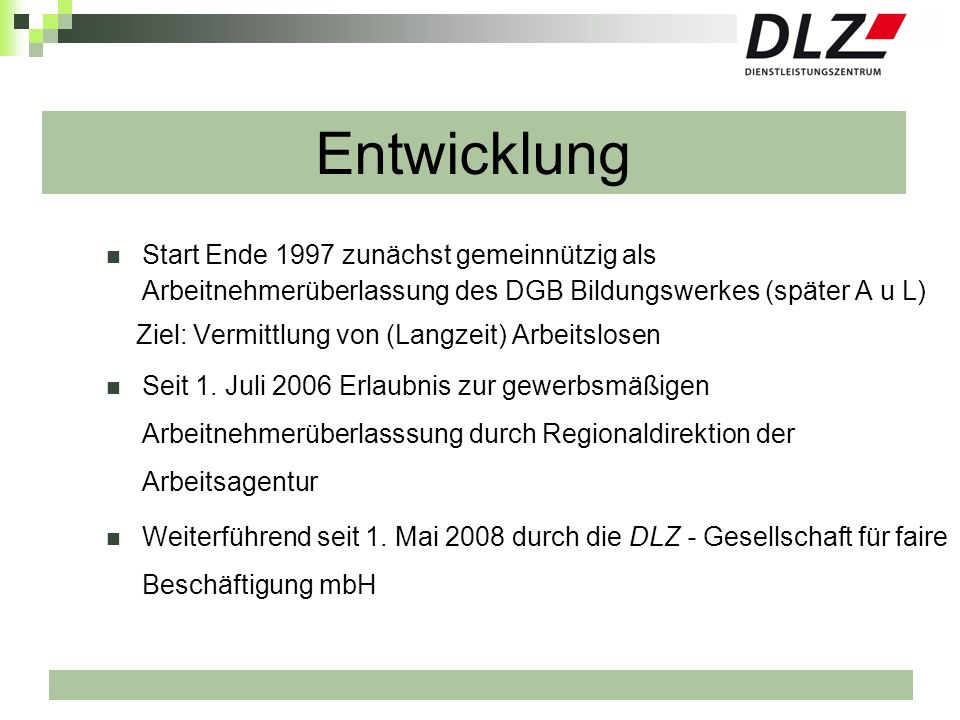 Entwicklung Start Ende 1997 zunächst gemeinnützig als Arbeitnehmerüberlassung des DGB Bildungswerkes (später A u L)