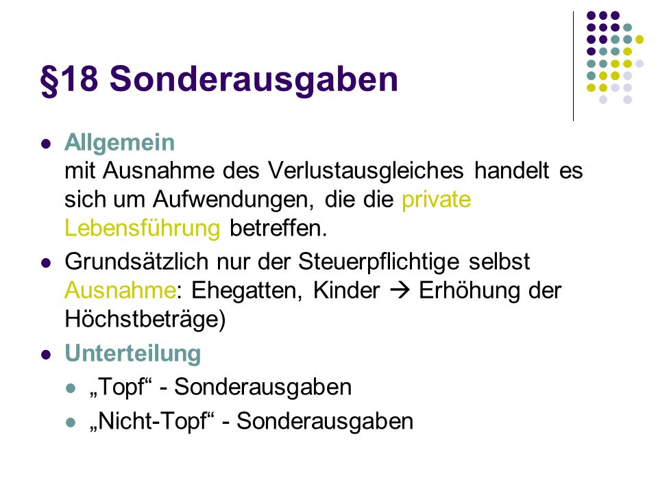 §18 Sonderausgaben Allgemein mit Ausnahme des Verlustausgleiches handelt es sich um Aufwendungen, die die private Lebensführung betreffen.