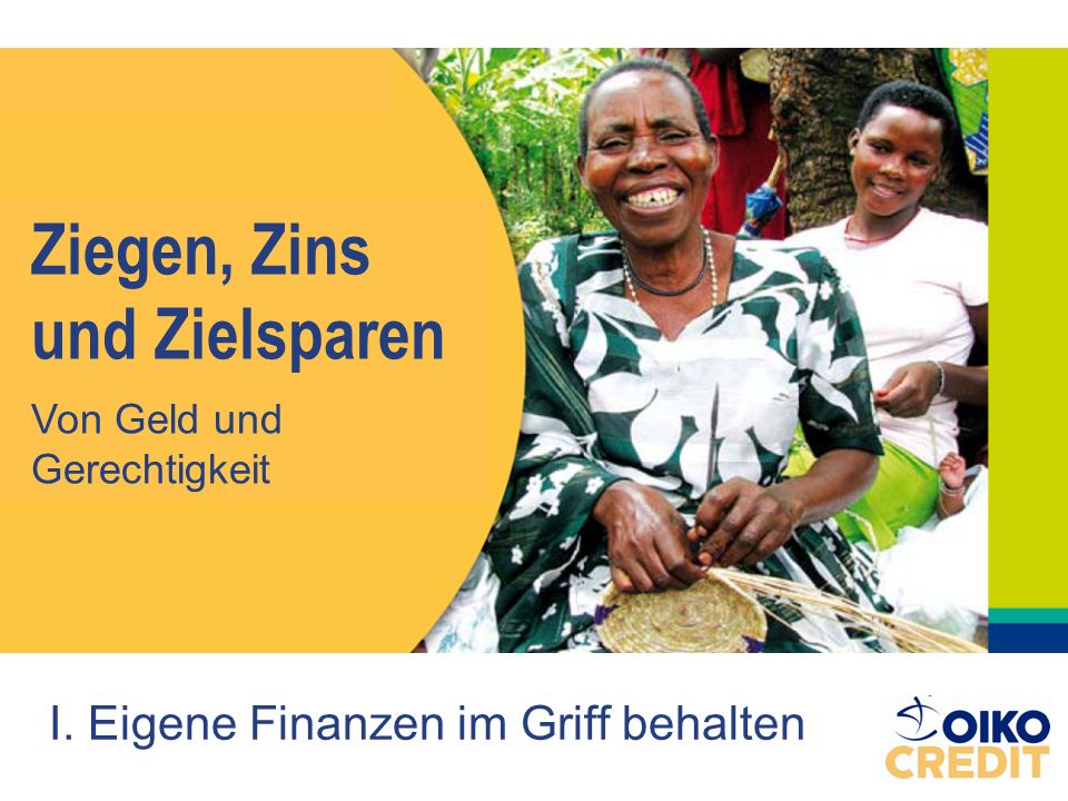 Ziegen, Zins und Zielsparen I. Eigene Finanzen im Griff behalten