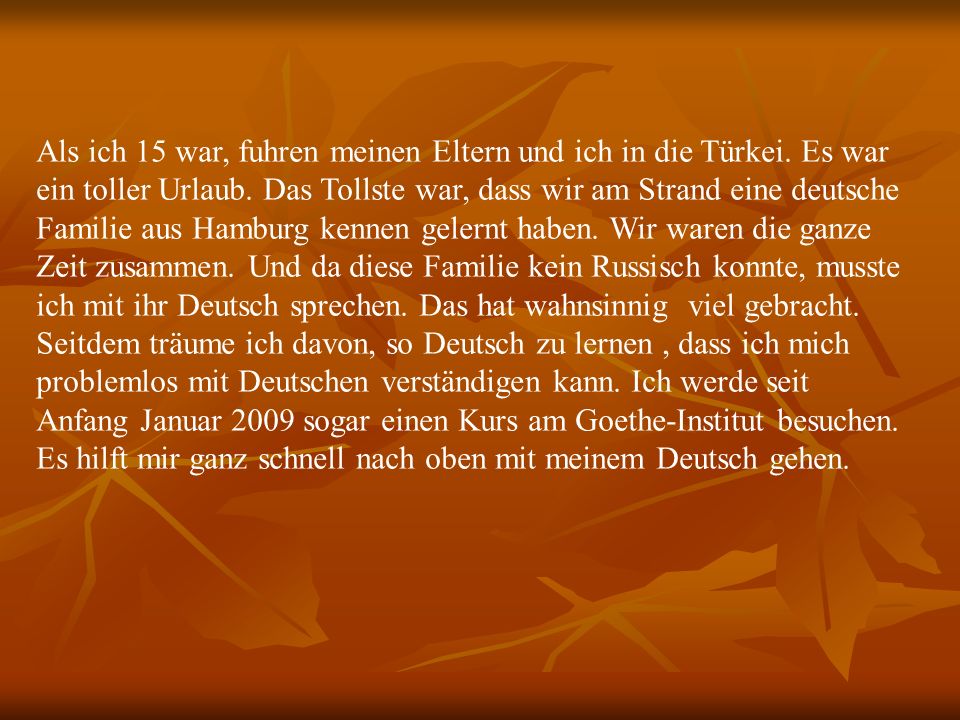 Als ich 15 war, fuhren meinen Eltern und ich in die Türkei