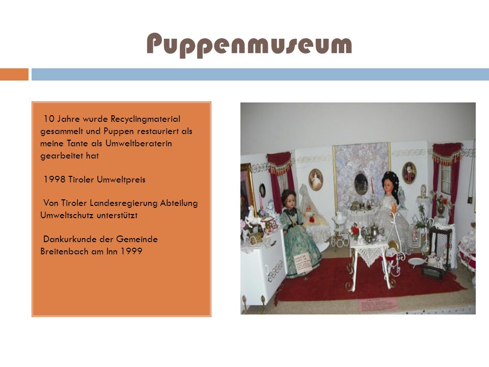 Puppenmuseum 10 Jahre wurde Recyclingmaterial gesammelt und Puppen restauriert als meine Tante als Umweltberaterin gearbeitet hat.