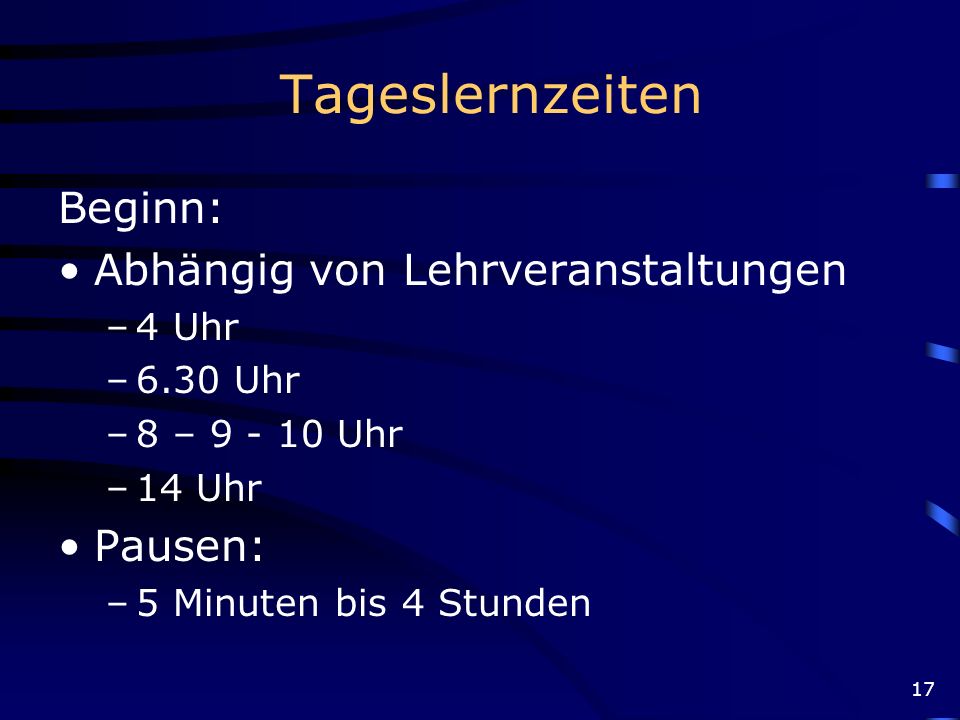 Tageslernzeiten Beginn: Abhängig von Lehrveranstaltungen Pausen: 4 Uhr