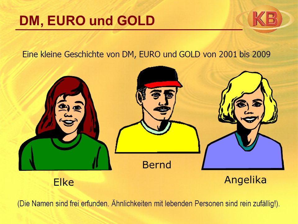 DM, EURO und GOLD Bernd Angelika Elke