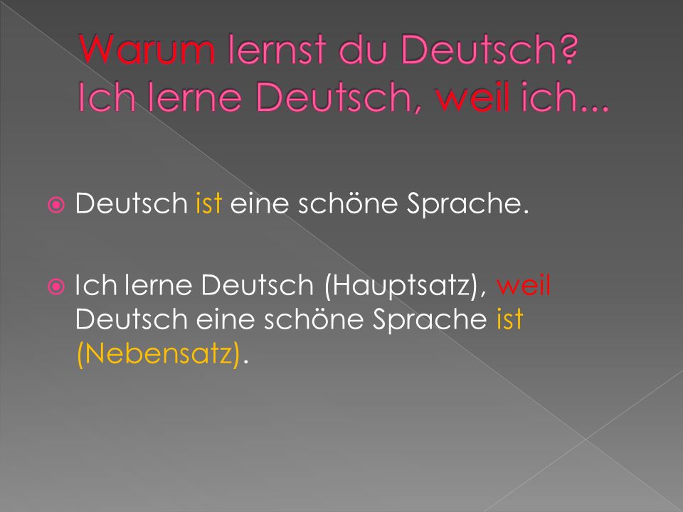 Warum lernst du Deutsch Ich lerne Deutsch, weil ich...