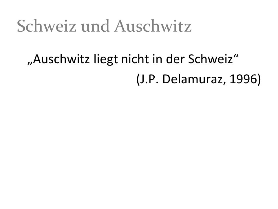Schweiz und Auschwitz „Auschwitz liegt nicht in der Schweiz
