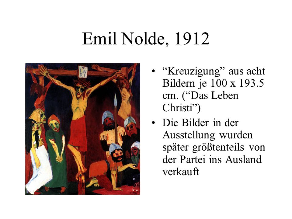 Emil Nolde, 1912 Kreuzigung aus acht Bildern je 100 x cm. ( Das Leben Christi )