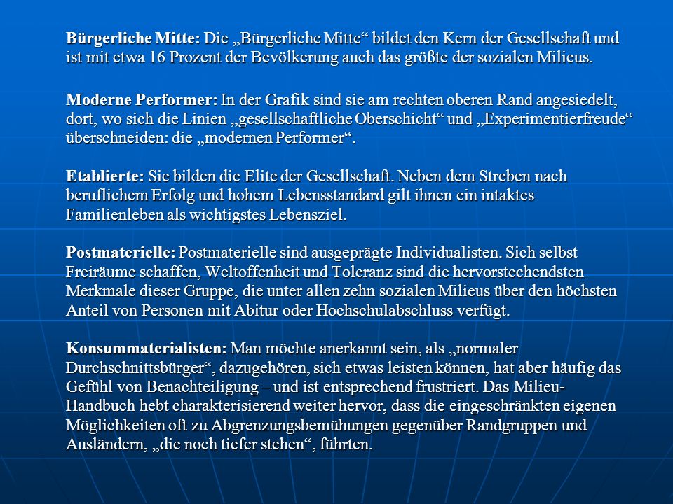 Bürgerliche Mitte: Die „Bürgerliche Mitte bildet den Kern der Gesellschaft und ist mit etwa 16 Prozent der Bevölkerung auch das größte der sozialen Milieus.