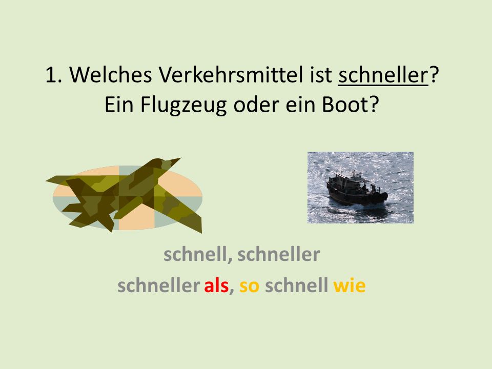 1. Welches Verkehrsmittel ist schneller Ein Flugzeug oder ein Boot
