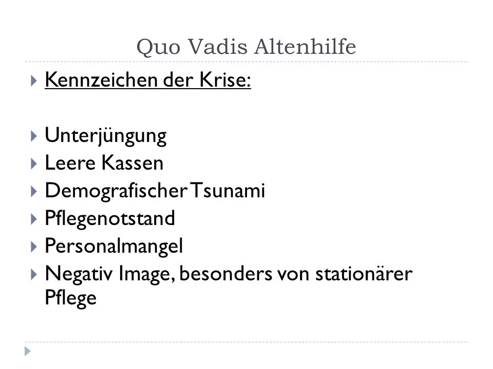 Quo Vadis Altenhilfe Kennzeichen der Krise: Unterjüngung. Leere Kassen. Demografischer Tsunami. Pflegenotstand.