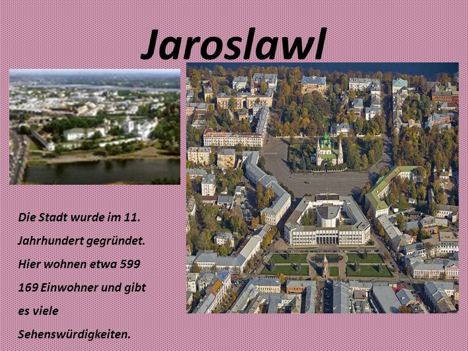Jaroslawl Die Stadt wurde im 11. Jahrhundert gegründet.