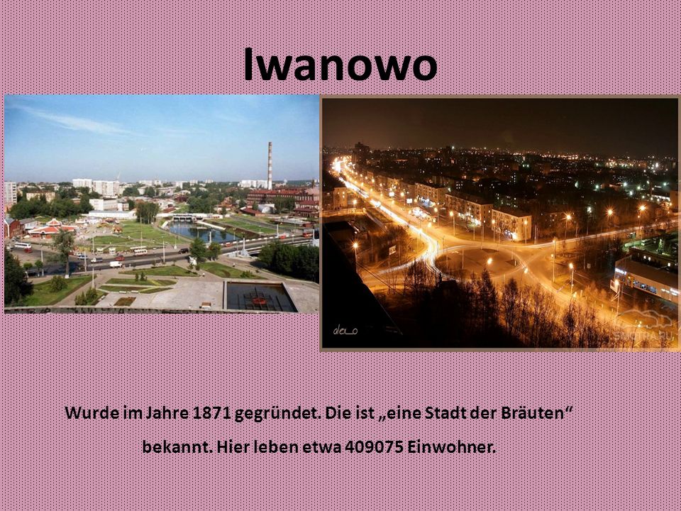 Iwanowo Wurde im Jahre 1871 gegründet. Die ist „eine Stadt der Bräuten bekannt.