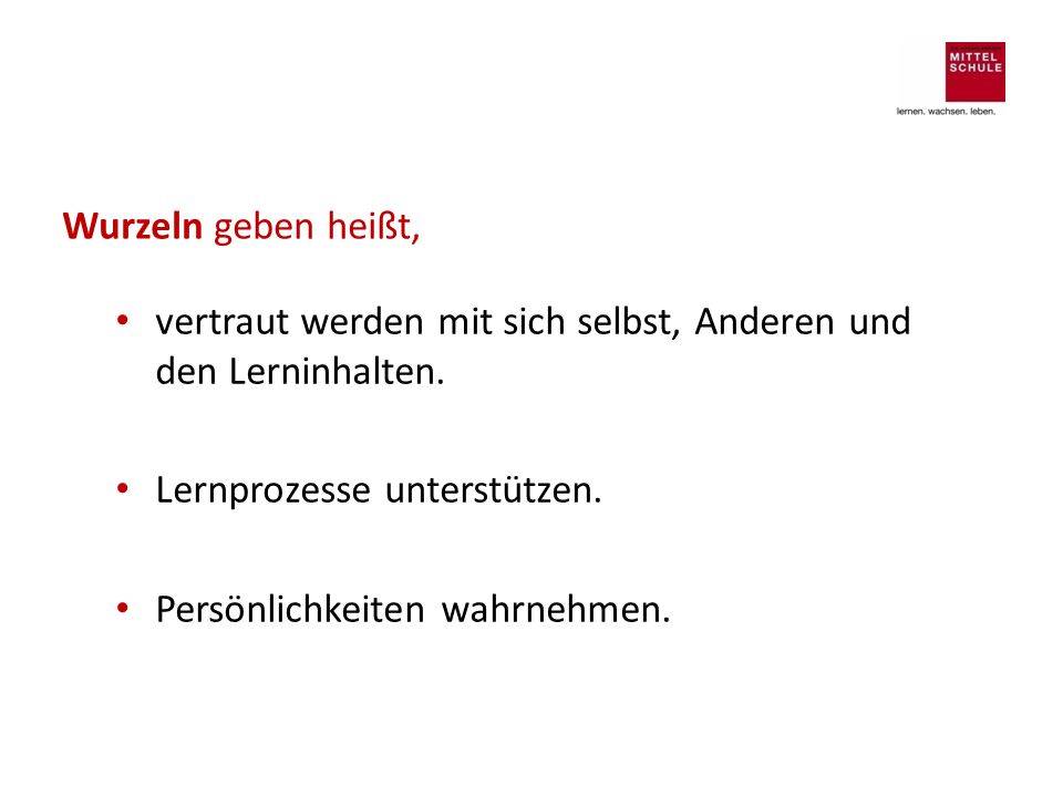 Wurzeln geben heißt, vertraut werden mit sich selbst, Anderen und den Lerninhalten. Lernprozesse unterstützen.