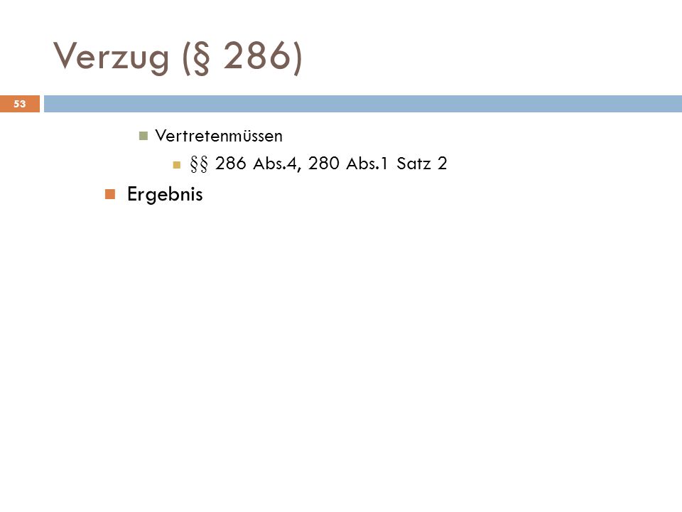 Verzug (§ 286) Vertretenmüssen §§ 286 Abs.4, 280 Abs.1 Satz 2 Ergebnis