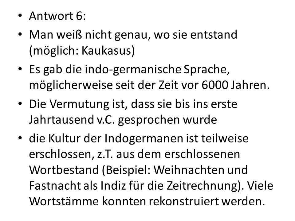 Antwort 6: Man weiß nicht genau, wo sie entstand (möglich: Kaukasus)