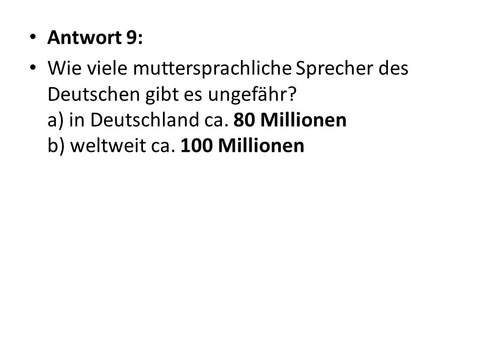 Antwort 9: Wie viele muttersprachliche Sprecher des Deutschen gibt es ungefähr.