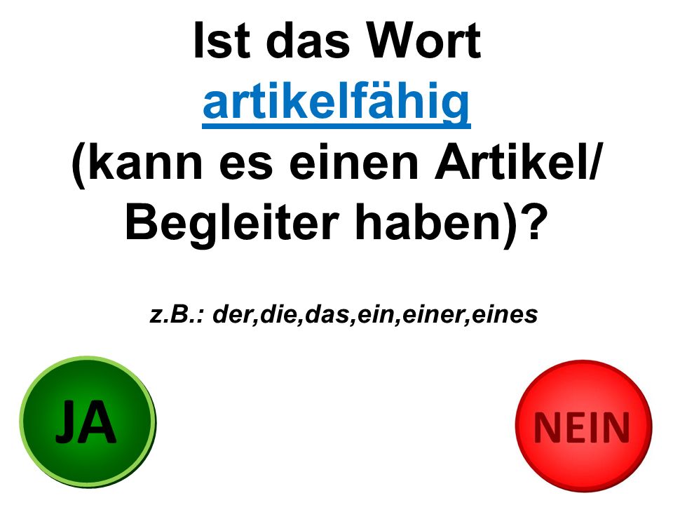 Ist das Wort artikelfähig (kann es einen Artikel/ Begleiter haben). z