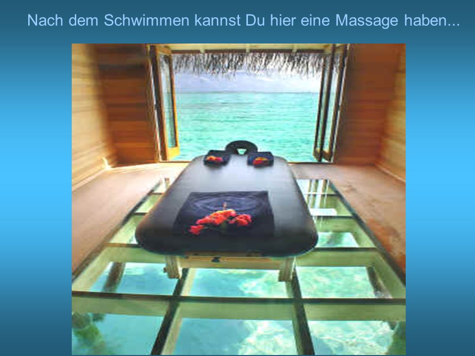 Nach dem Schwimmen kannst Du hier eine Massage haben...