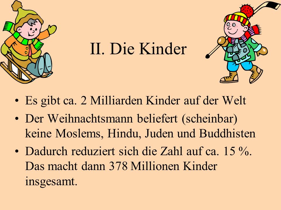 II. Die Kinder Es gibt ca. 2 Milliarden Kinder auf der Welt