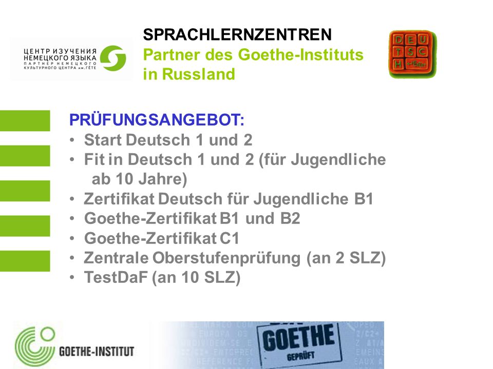 SPRACHLERNZENTREN Partner des Goethe-Instituts in Russland. PRÜFUNGSANGEBOT: Start Deutsch 1 und 2.