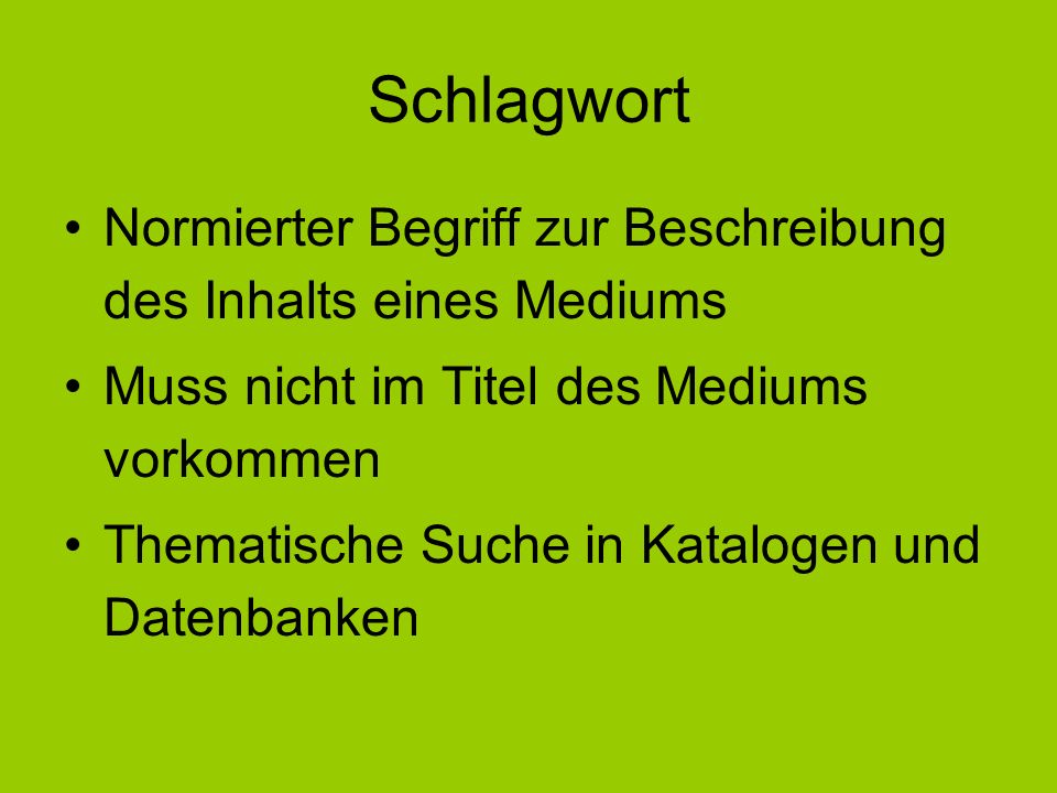 Schlagwort Normierter Begriff zur Beschreibung des Inhalts eines Mediums. Muss nicht im Titel des Mediums vorkommen.