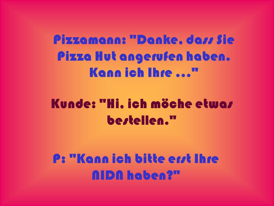 Kunde: Hi, ich möche etwas bestellen.