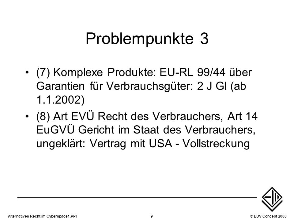 Problempunkte 3 (7) Komplexe Produkte: EU-RL 99/44 über Garantien für Verbrauchsgüter: 2 J Gl (ab )
