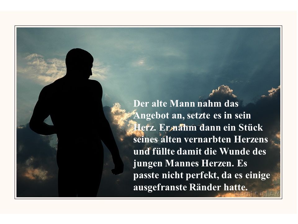 Der alte Mann nahm das Angebot an, setzte es in sein Herz