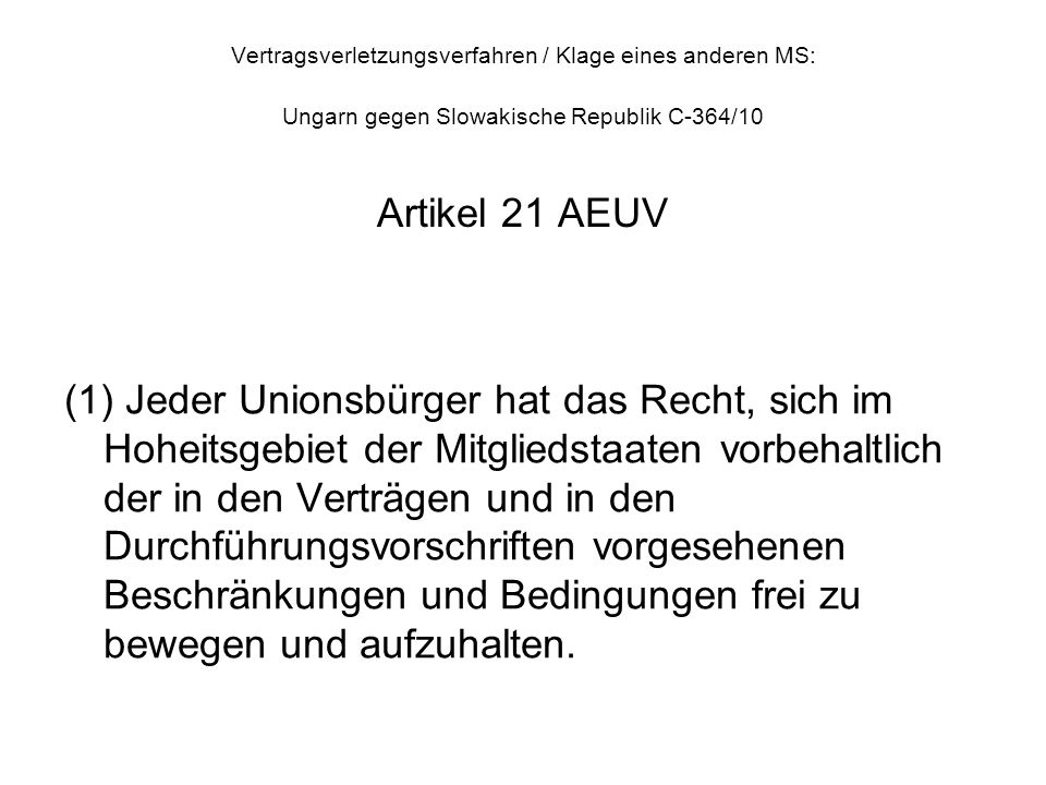 Vertragsverletzungsverfahren / Klage eines anderen MS: Ungarn gegen Slowakische Republik C-364/10 Artikel 21 AEUV