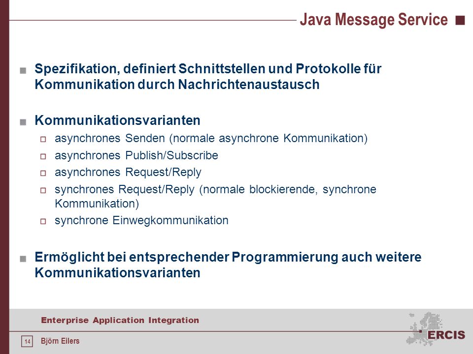 Java Message Service Spezifikation, definiert Schnittstellen und Protokolle für Kommunikation durch Nachrichtenaustausch.