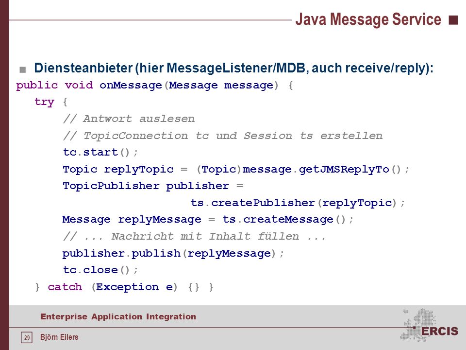 Java Message Service Diensteanbieter (hier MessageListener/MDB, auch receive/reply): public void onMessage(Message message) {
