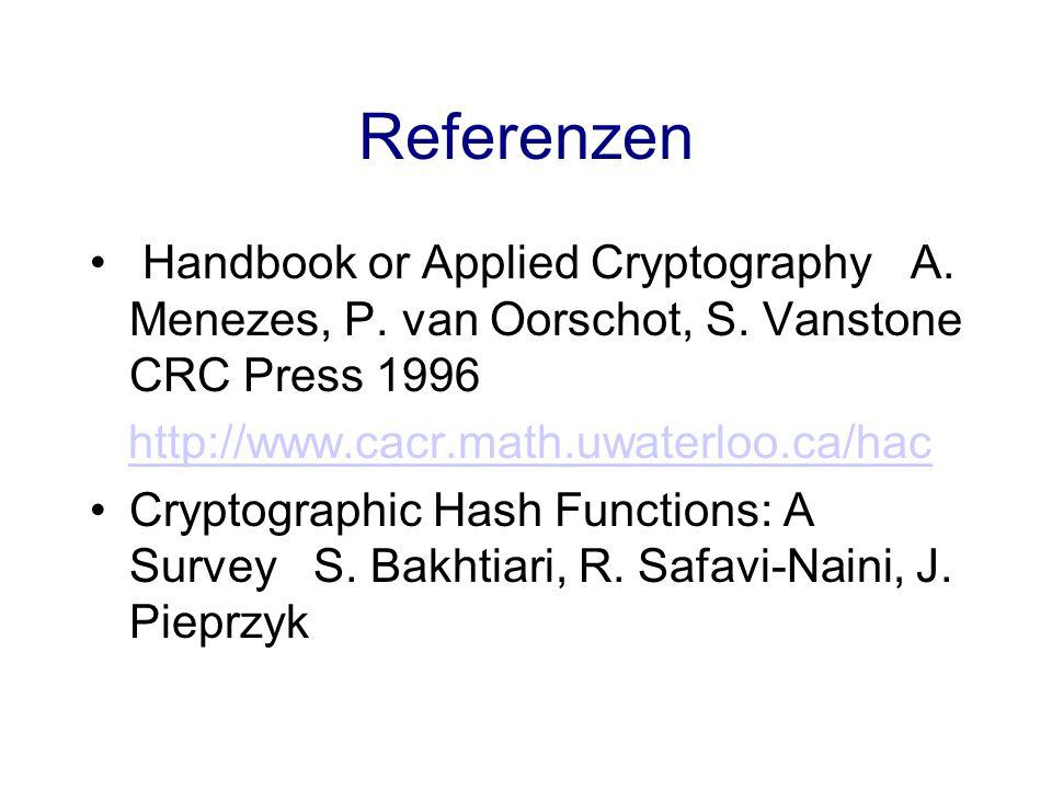 Referenzen Handbook or Applied Cryptography A. Menezes, P. van Oorschot, S. Vanstone CRC Press