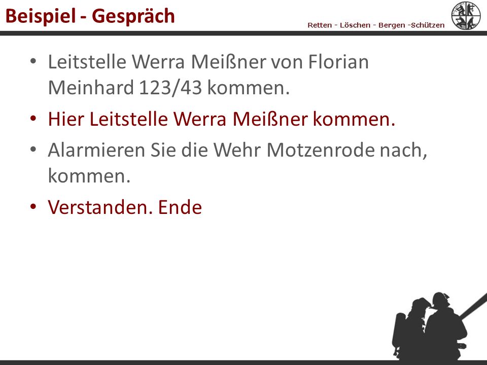 Beispiel - Gespräch Leitstelle Werra Meißner von Florian Meinhard 123/43 kommen. Hier Leitstelle Werra Meißner kommen.