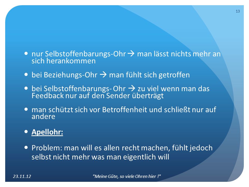 nur Selbstoffenbarungs-Ohr  man lässt nichts mehr an sich herankommen