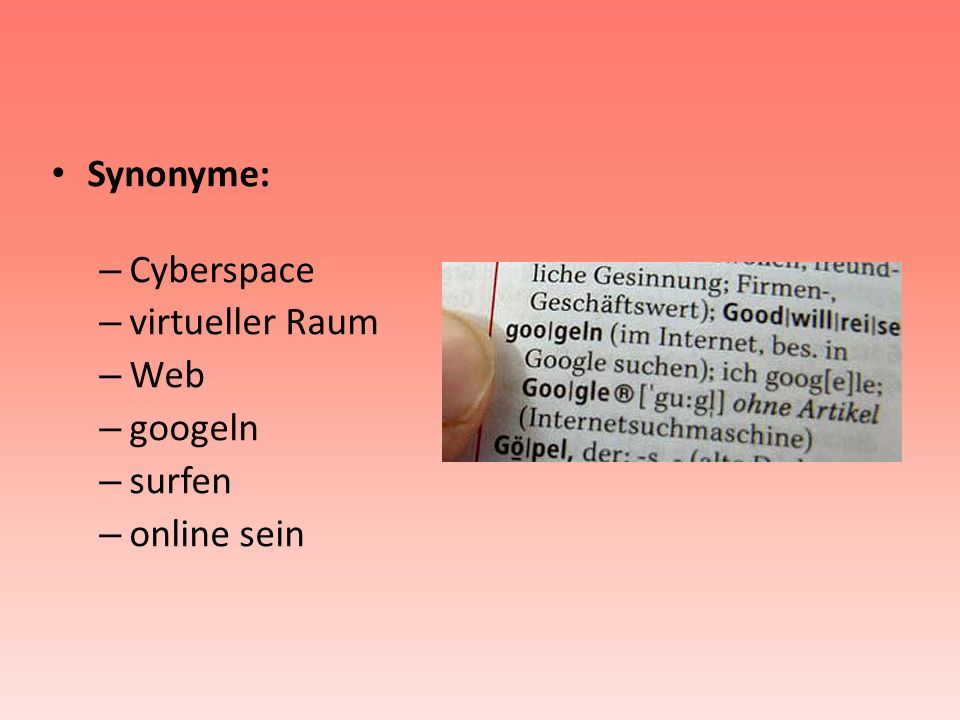 Synonyme: Cyberspace virtueller Raum Web googeln surfen online sein