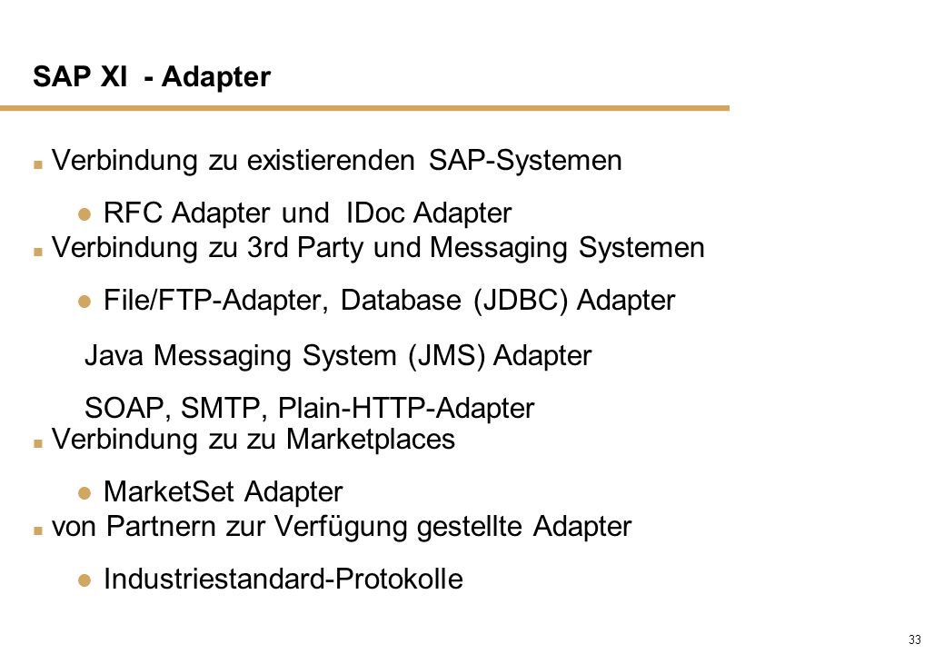 SAP XI - Adapter Verbindung zu existierenden SAP-Systemen. RFC Adapter und IDoc Adapter. Verbindung zu 3rd Party und Messaging Systemen.