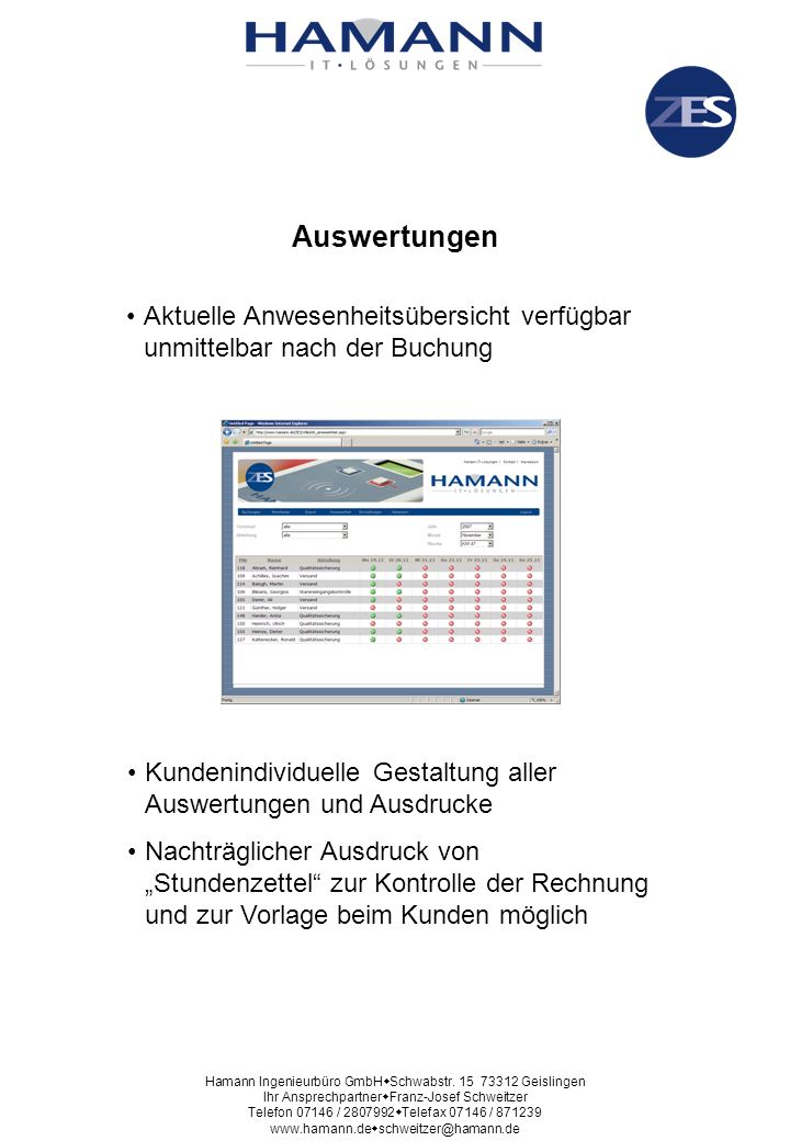 Auswertungen Aktuelle Anwesenheitsübersicht verfügbar unmittelbar nach der Buchung. Kundenindividuelle Gestaltung aller Auswertungen und Ausdrucke.