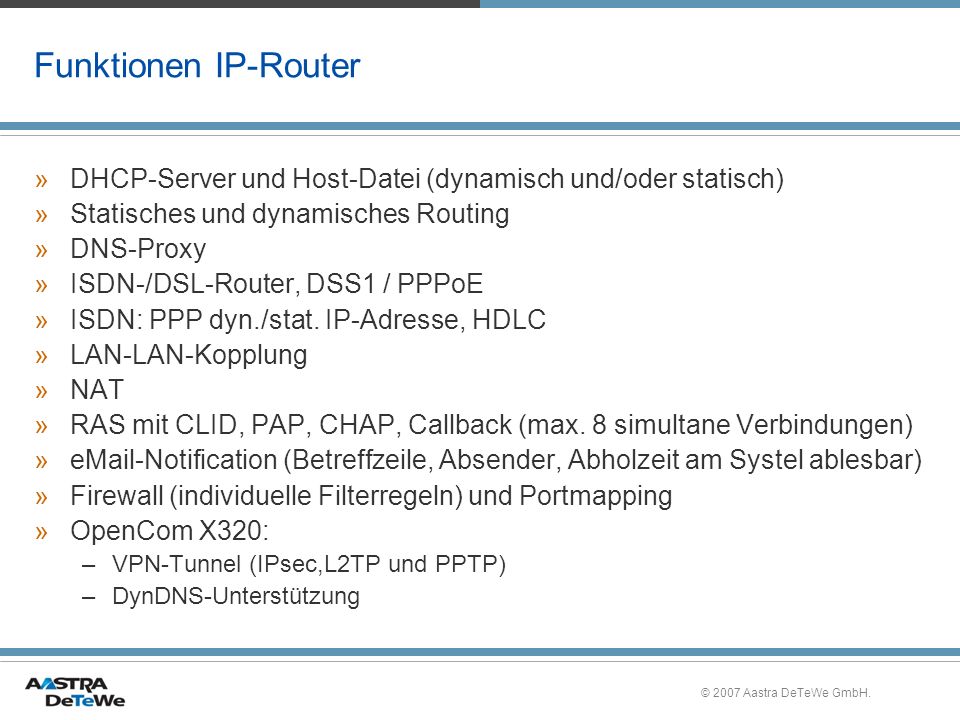 Funktionen IP-Router DHCP-Server und Host-Datei (dynamisch und/oder statisch) Statisches und dynamisches Routing.