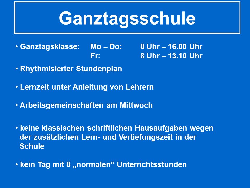 Ganztagsschule Ganztagsklasse: Mo – Do: 8 Uhr – Uhr