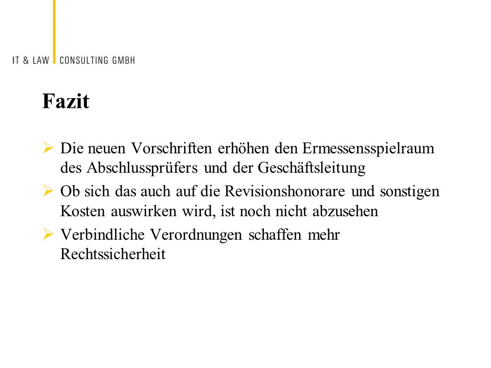 Fazit Die neuen Vorschriften erhöhen den Ermessensspielraum des Abschlussprüfers und der Geschäftsleitung.