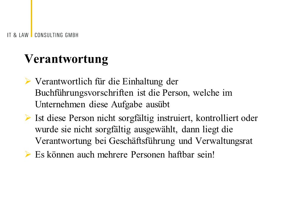 Verantwortung Verantwortlich für die Einhaltung der Buchführungsvorschriften ist die Person, welche im Unternehmen diese Aufgabe ausübt.