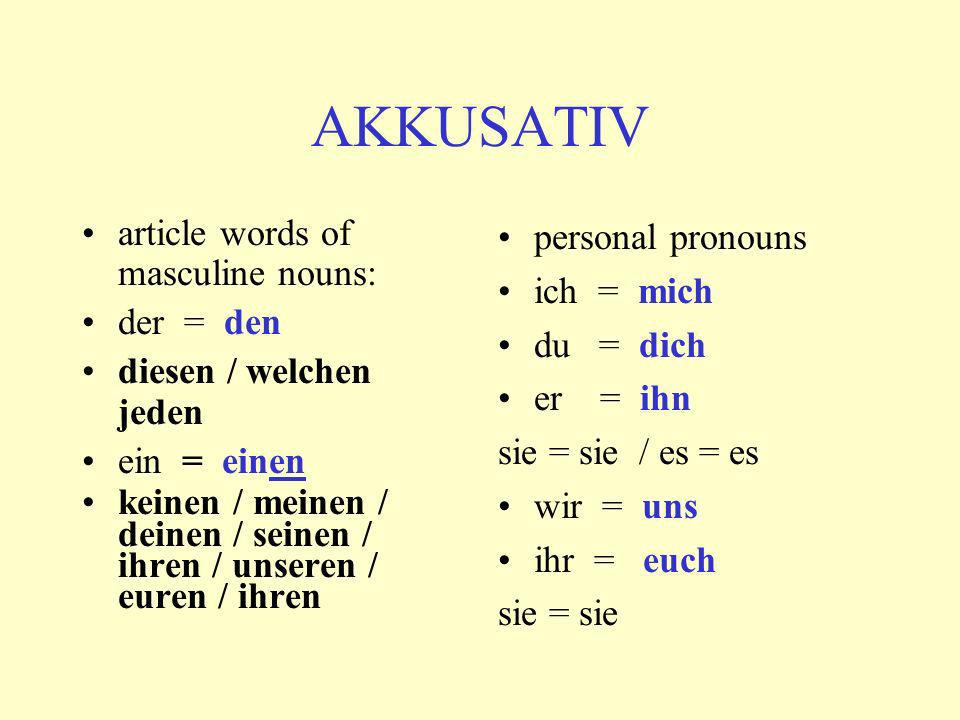 AKKUSATIV article words of masculine nouns: der = den