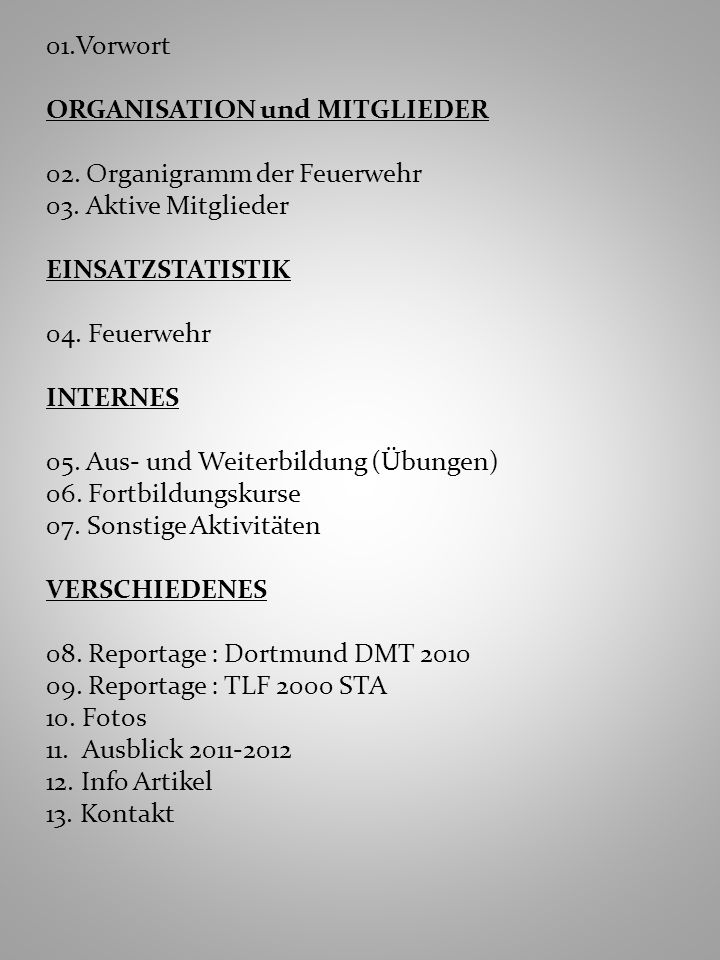 01.Vorwort ORGANISATION und MITGLIEDER. 02. Organigramm der Feuerwehr. 03. Aktive Mitglieder. EINSATZSTATISTIK.
