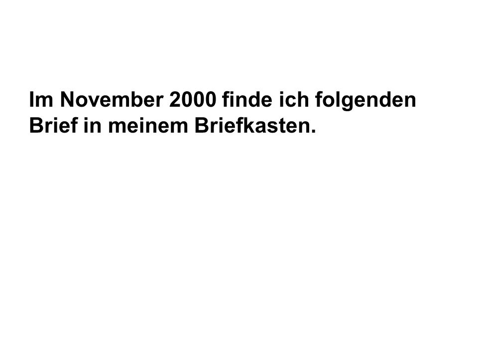 Im November 2000 finde ich folgenden Brief in meinem Briefkasten.