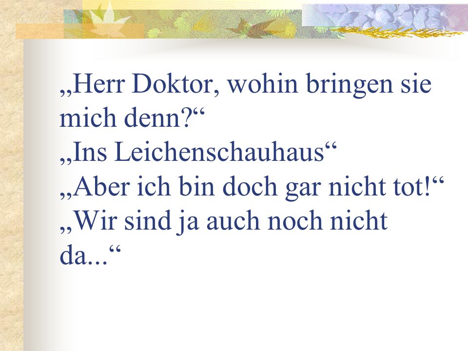 „Herr Doktor, wohin bringen sie mich denn