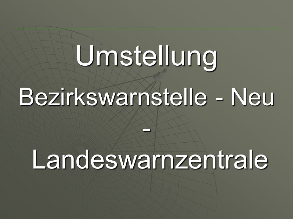 Umstellung Bezirkswarnstelle - Neu - Landeswarnzentrale