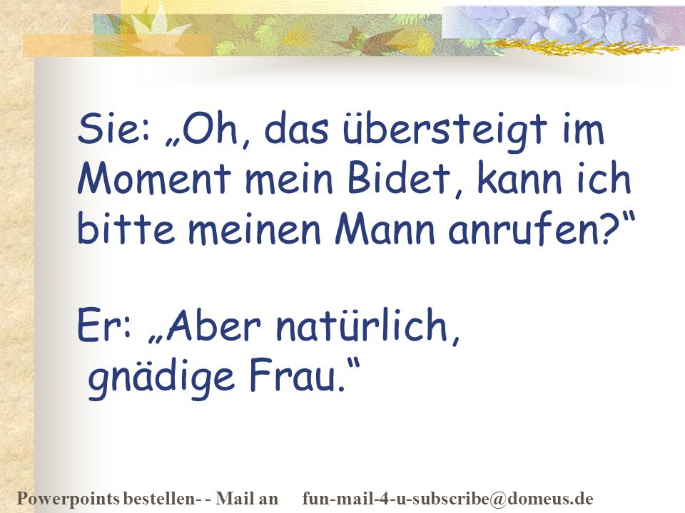 Sie: „Oh, das übersteigt im Moment mein Bidet, kann ich bitte meinen Mann anrufen