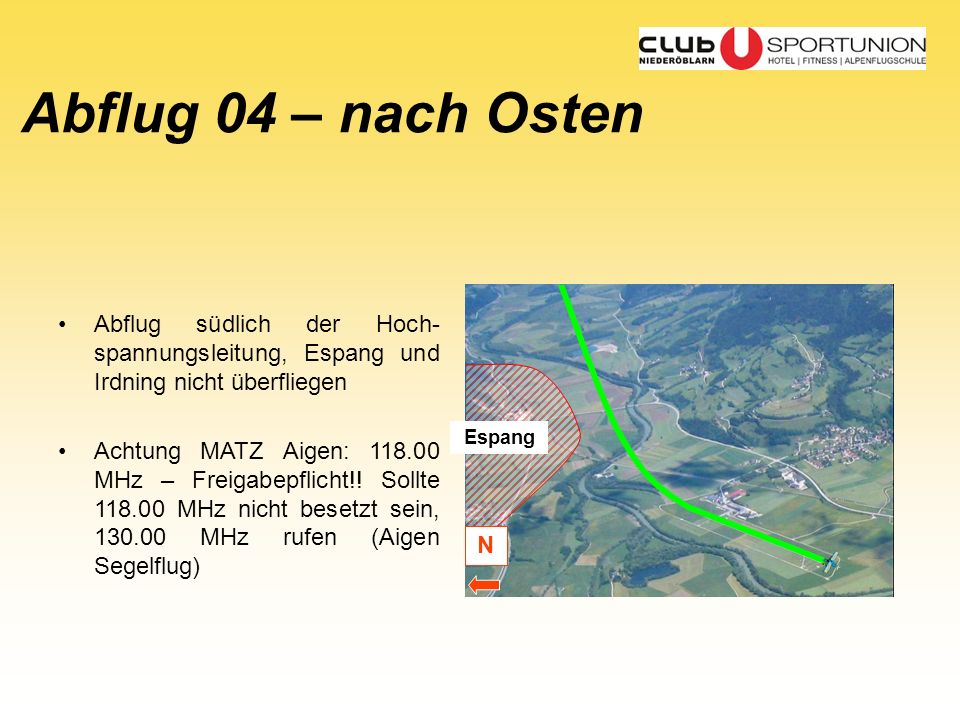 Abflug 04 – nach Osten Abflug südlich der Hoch-spannungsleitung, Espang und Irdning nicht überfliegen.