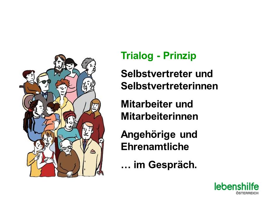 Trialog - Prinzip Selbstvertreter und Selbstvertreterinnen. Mitarbeiter und Mitarbeiterinnen. Angehörige und Ehrenamtliche.
