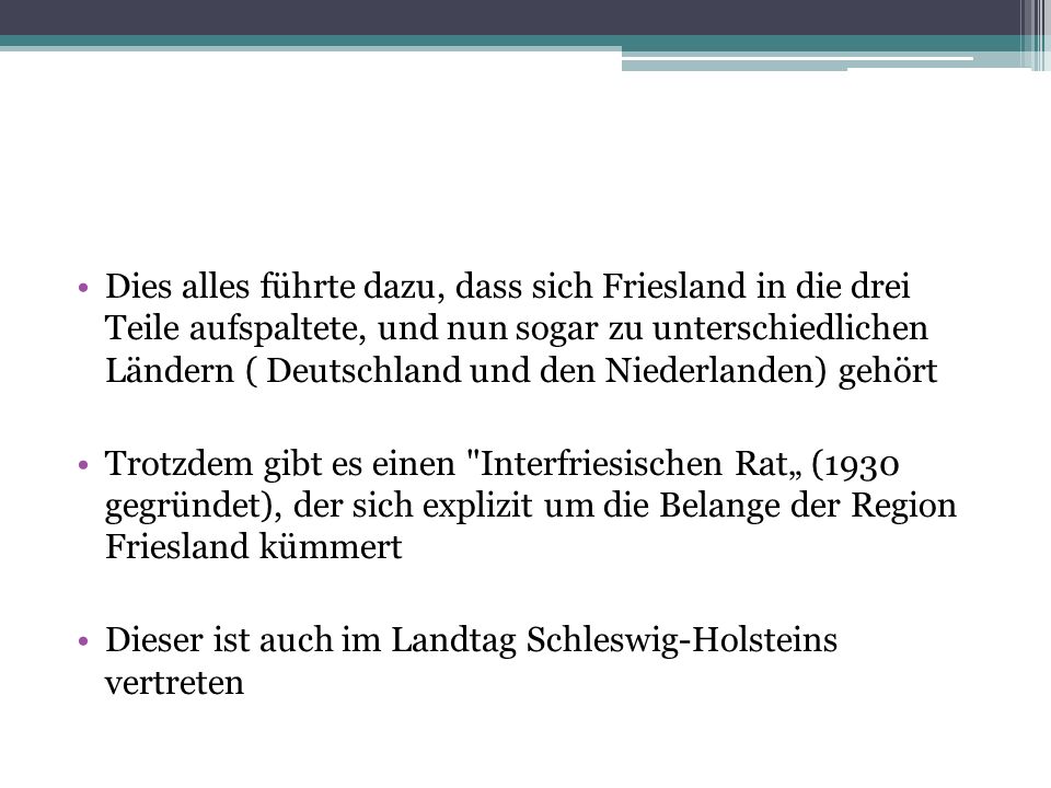 Dies alles führte dazu, dass sich Friesland in die drei Teile aufspaltete, und nun sogar zu unterschiedlichen Ländern ( Deutschland und den Niederlanden) gehört